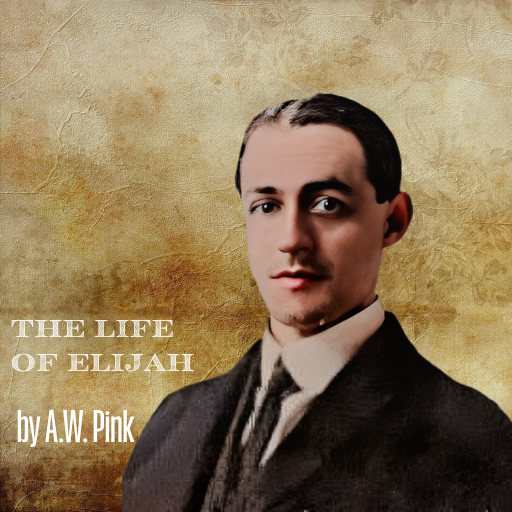 The Life of Elijah by A. W. Pink